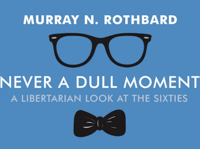 Never a Dull Moment Rothbard